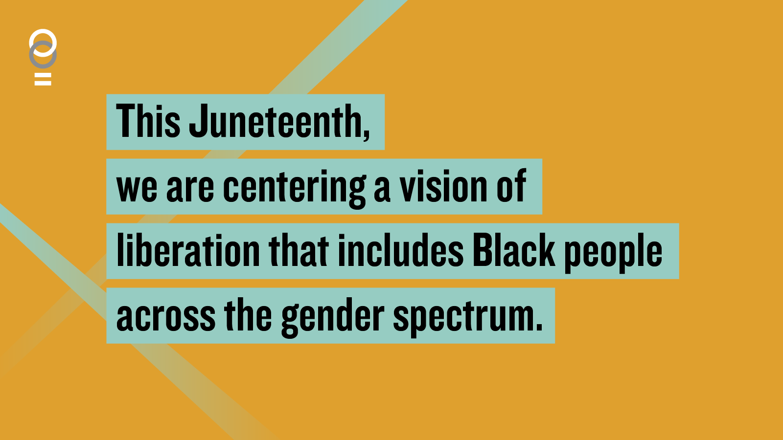 Yellow background with green highlights and black writing reading: This Juneteenth, we are centering a vision of liberation that includes Black people across the gender spectrum.